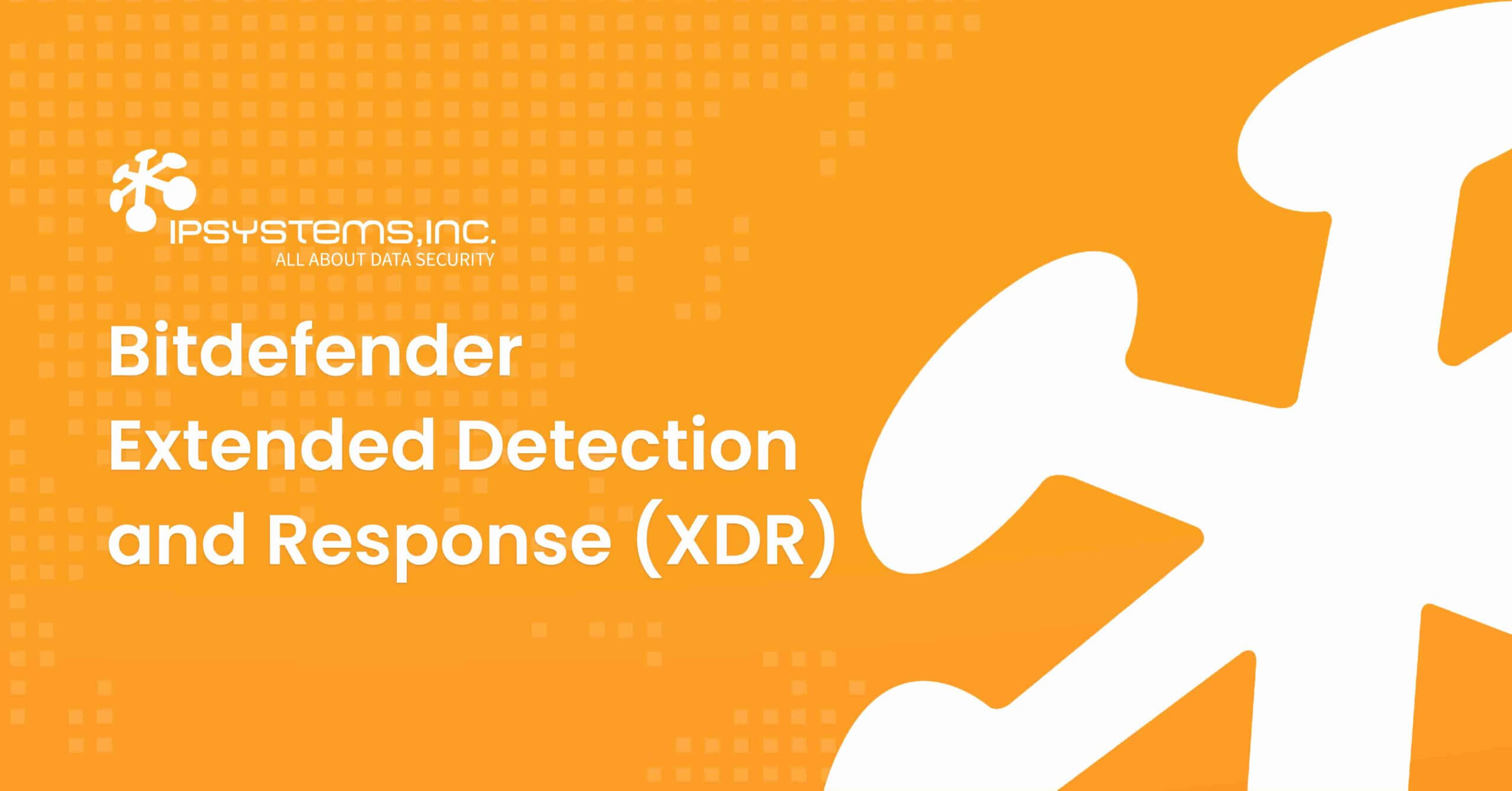 bitdefender-extended-detection-and-response-xdr-ipsystems-inc